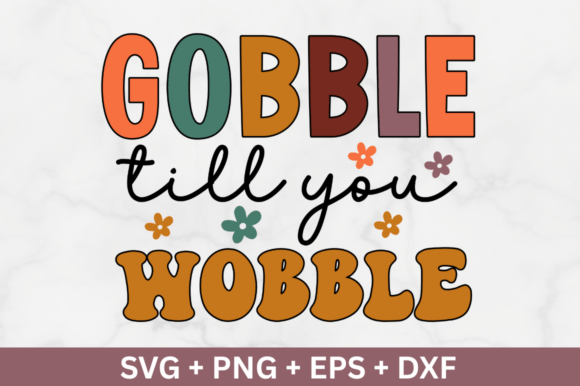 Gobble Till You Wobble Svg, Thanksgiving Graphics